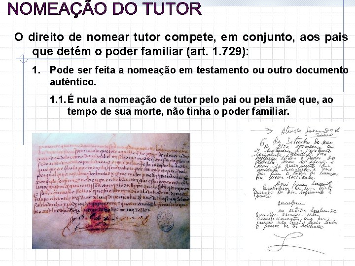 O direito de nomear tutor compete, em conjunto, aos pais que detém o poder