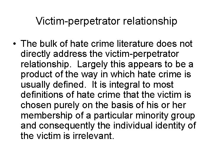 Victim-perpetrator relationship • The bulk of hate crime literature does not directly address the