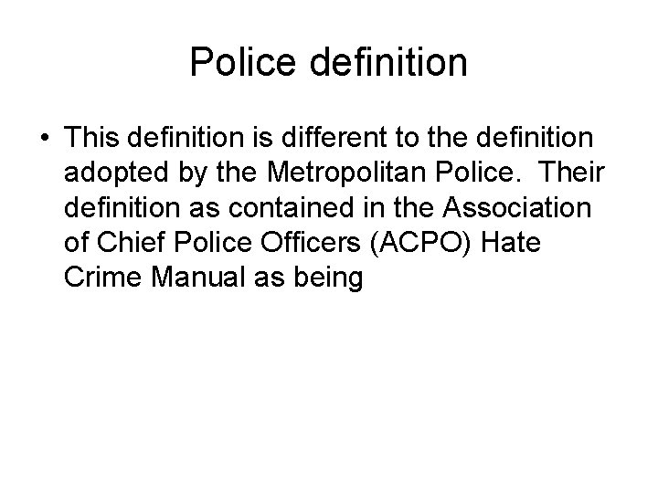 Police definition • This definition is different to the definition adopted by the Metropolitan
