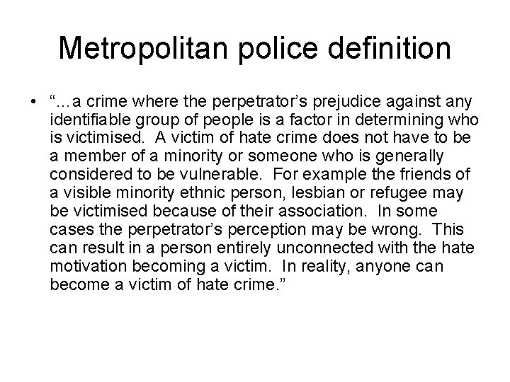 Metropolitan police definition • “…a crime where the perpetrator’s prejudice against any identifiable group