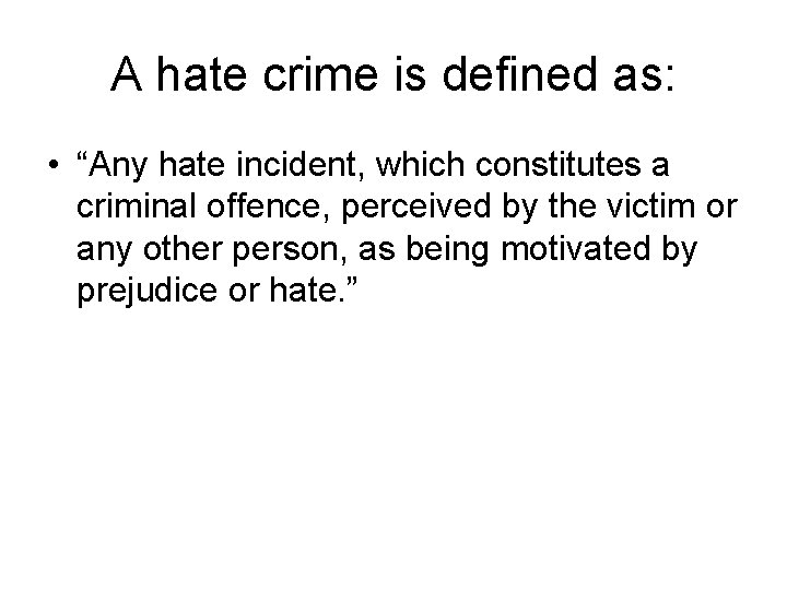 A hate crime is defined as: • “Any hate incident, which constitutes a criminal