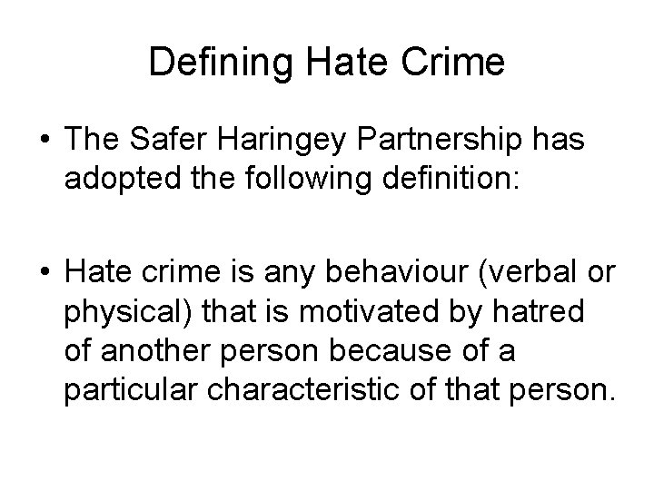 Defining Hate Crime • The Safer Haringey Partnership has adopted the following definition: •