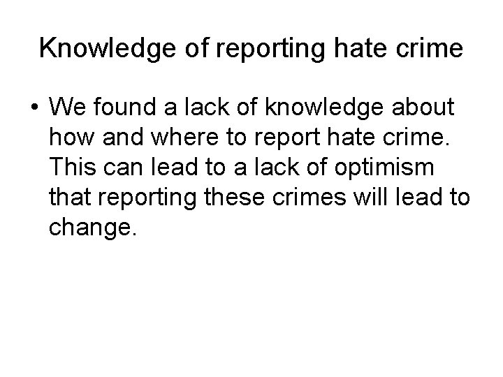 Knowledge of reporting hate crime • We found a lack of knowledge about how