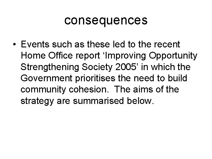 consequences • Events such as these led to the recent Home Office report ‘Improving