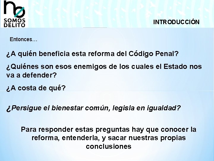 INTRODUCCIÓN Entonces… ¿A quién beneficia esta reforma del Código Penal? ¿Quiénes son esos enemigos