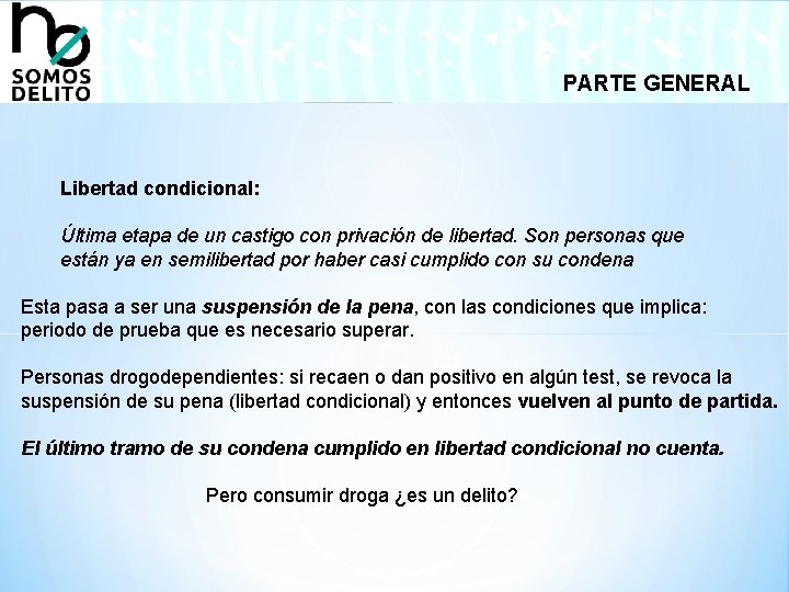 PARTE GENERAL Libertad condicional: Última etapa de un castigo con privación de libertad. Son