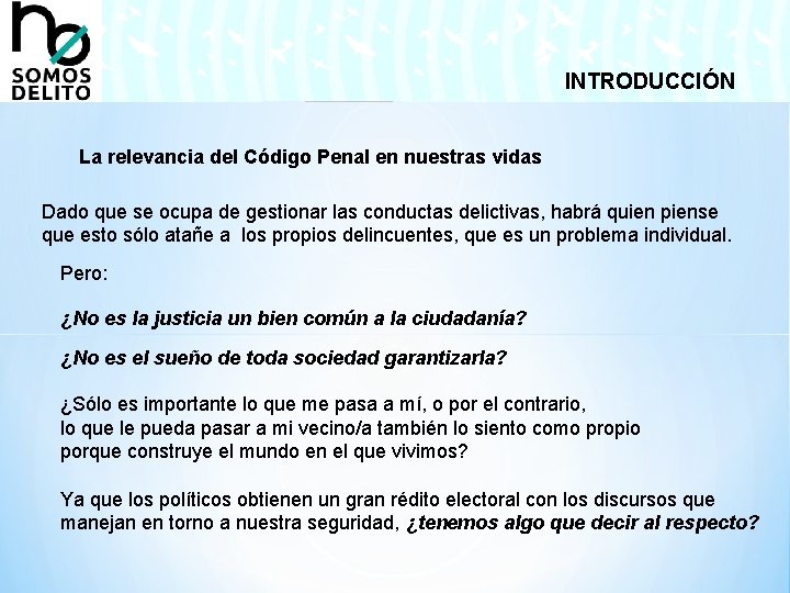 INTRODUCCIÓN La relevancia del Código Penal en nuestras vidas Dado que se ocupa de