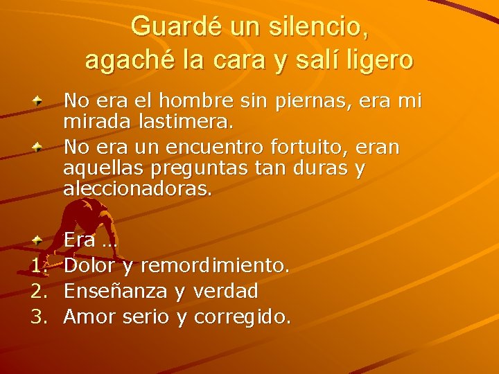 Guardé un silencio, agaché la cara y salí ligero No era el hombre sin