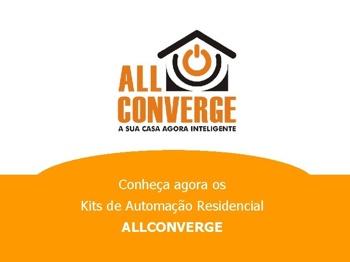 Conheça agora os Kits de Automação Residencial ALLCONVERGE 