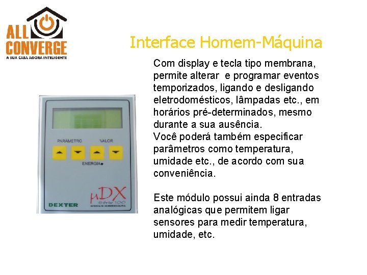 Interface Homem-Máquina Com display e tecla tipo membrana, permite alterar e programar eventos temporizados,