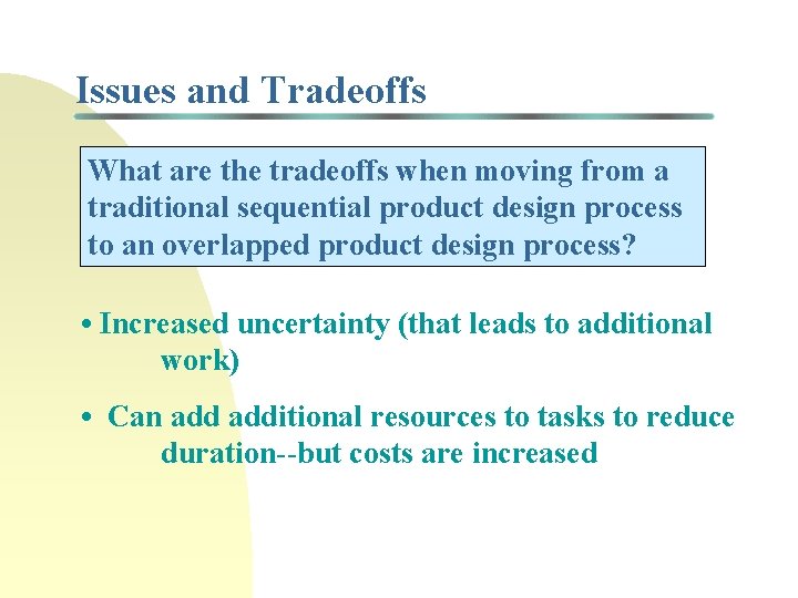 Issues and Tradeoffs What are the tradeoffs when moving from a traditional sequential product