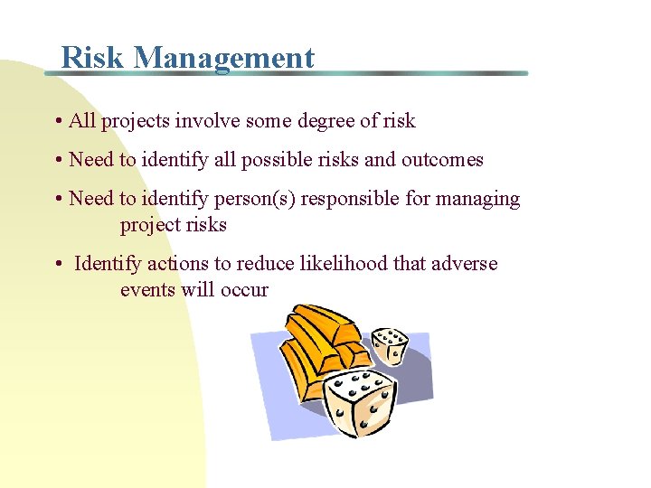 Risk Management • All projects involve some degree of risk • Need to identify