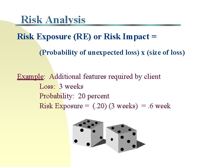 Risk Analysis Risk Exposure (RE) or Risk Impact = (Probability of unexpected loss) x