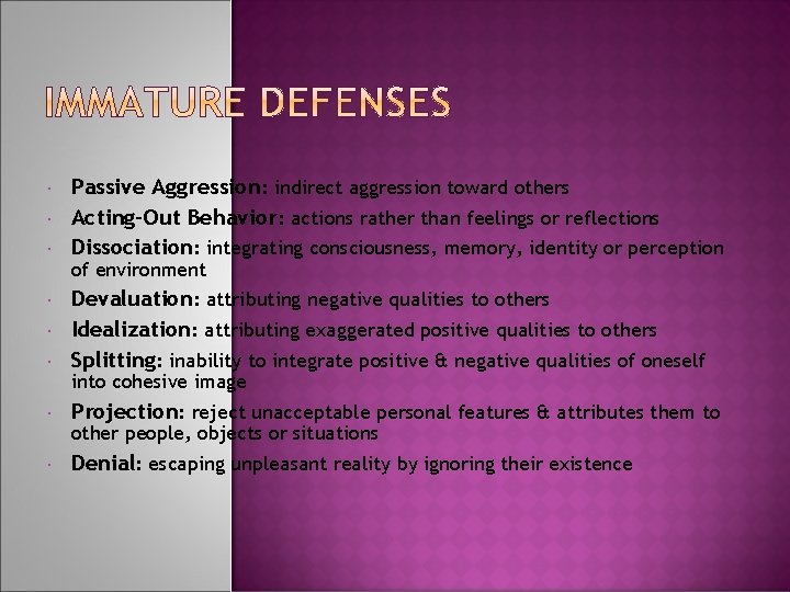  Passive Aggression: indirect aggression toward others Acting-Out Behavior: actions rather than feelings or