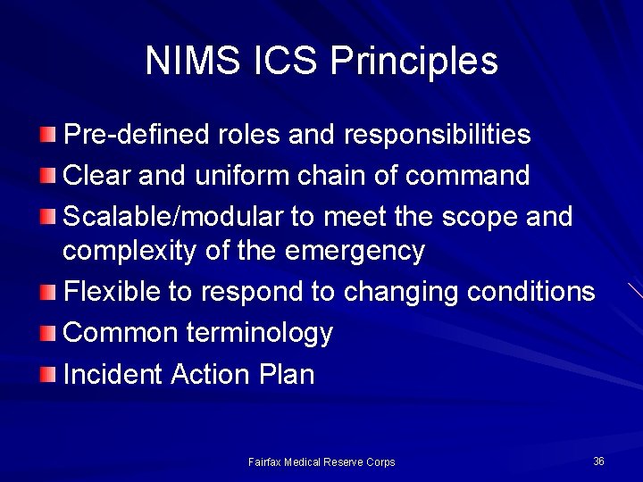 NIMS ICS Principles Pre-defined roles and responsibilities Clear and uniform chain of command Scalable/modular