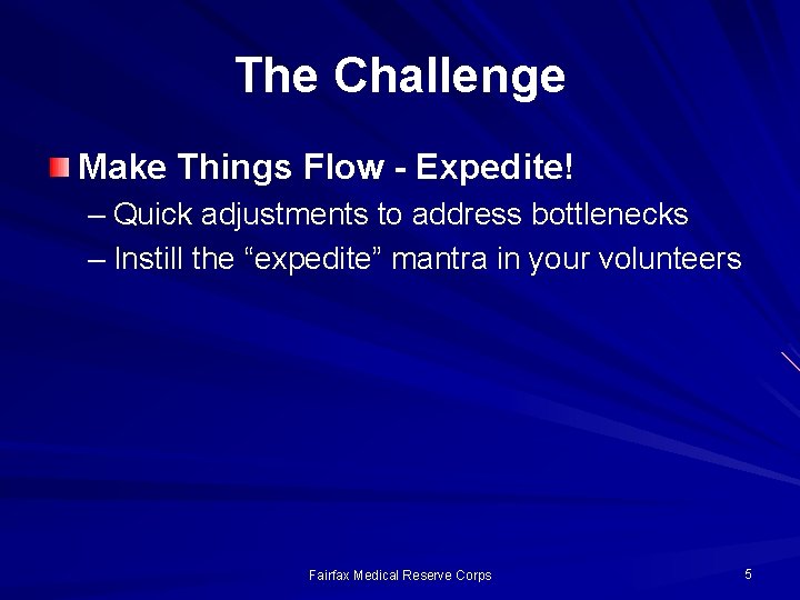 The Challenge Make Things Flow - Expedite! – Quick adjustments to address bottlenecks –