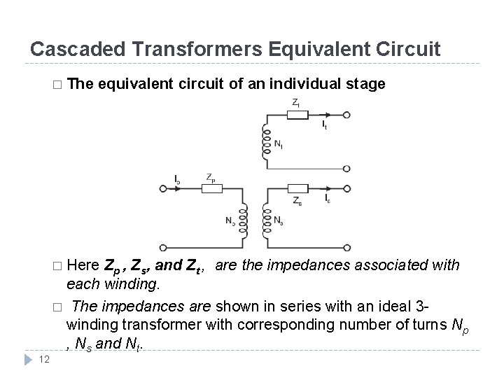 Cascaded Transformers Equivalent Circuit � The equivalent circuit of an individual stage � Here