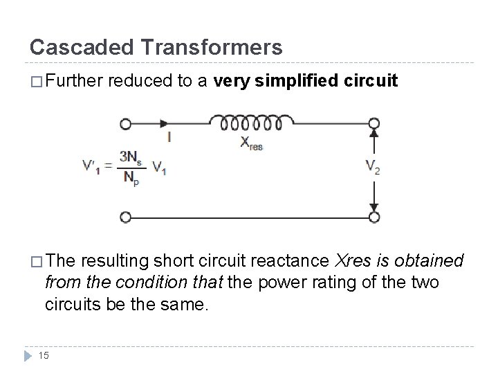 Cascaded Transformers � Further � The reduced to a very simplified circuit resulting short