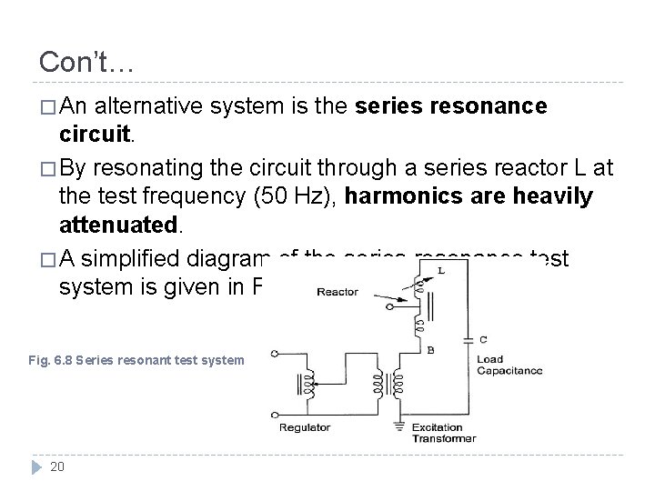 Con’t… � An alternative system is the series resonance circuit. � By resonating the