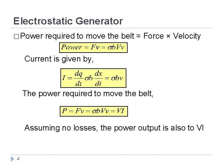 Electrostatic Generator � Power required to move the belt = Force × Velocity Current