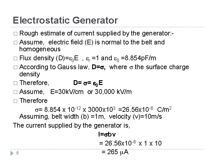 Electrostatic Generator � Rough estimate of current supplied by the generator: � Assume, electric
