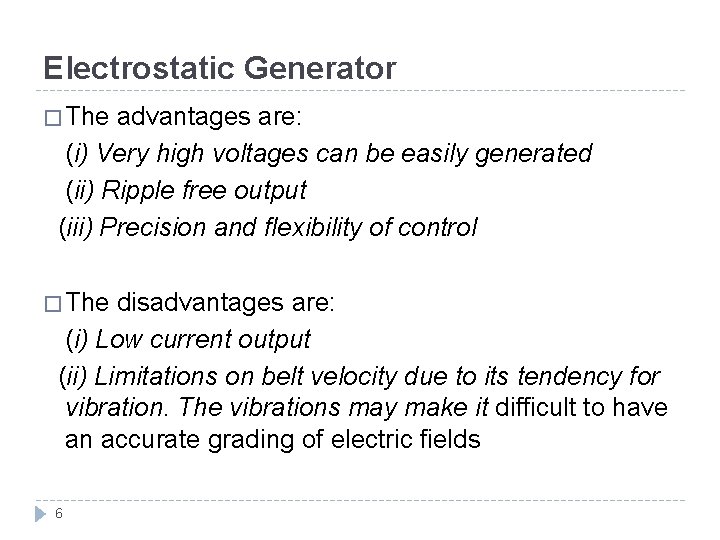 Electrostatic Generator � The advantages are: (i) Very high voltages can be easily generated