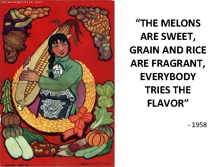 “THE MELONS ARE SWEET, GRAIN AND RICE ARE FRAGRANT, EVERYBODY TRIES THE FLAVOR” -