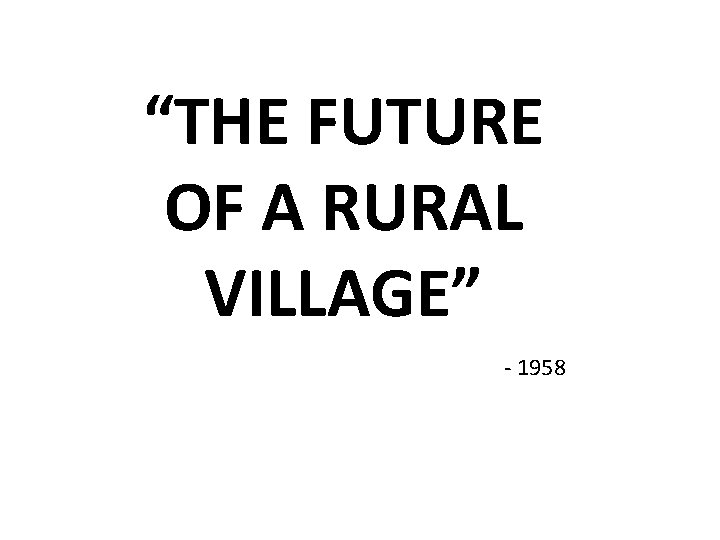 “THE FUTURE OF A RURAL VILLAGE” - 1958 