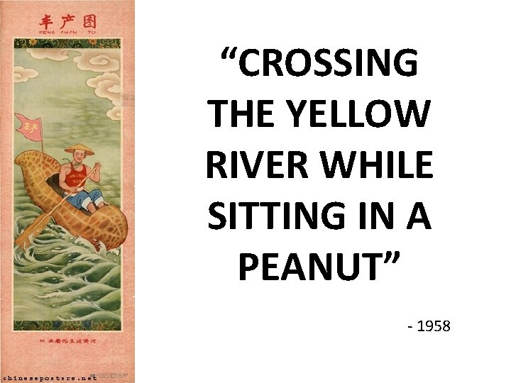 “CROSSING THE YELLOW RIVER WHILE SITTING IN A PEANUT” - 1958 