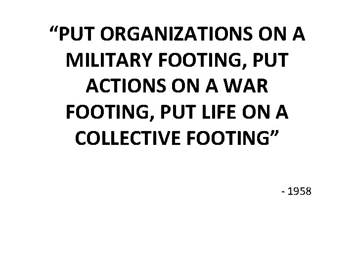 “PUT ORGANIZATIONS ON A MILITARY FOOTING, PUT ACTIONS ON A WAR FOOTING, PUT LIFE