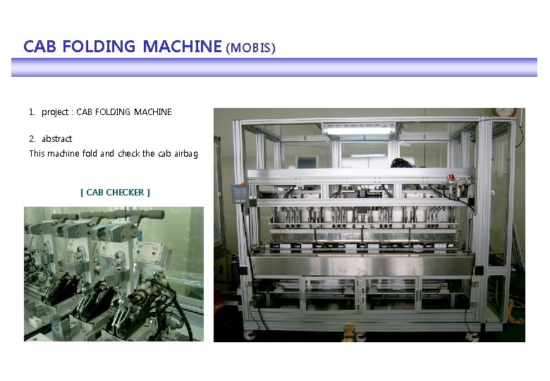 CAB FOLDING MACHINE (MOBIS) 1. project : CAB FOLDING MACHINE 2. abstract This machine