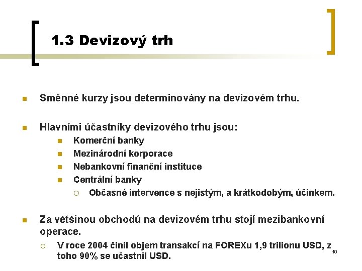 1. 3 Devizový trh n Směnné kurzy jsou determinovány na devizovém trhu. n Hlavními