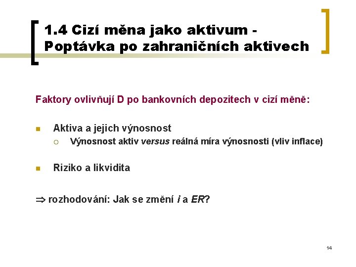 1. 4 Cizí měna jako aktivum Poptávka po zahraničních aktivech Faktory ovlivňují D po