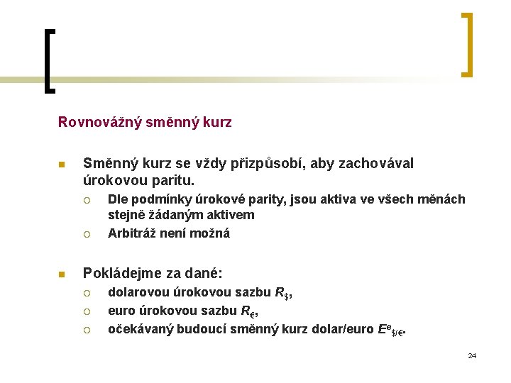 Rovnovážný směnný kurz n Směnný kurz se vždy přizpůsobí, aby zachovával úrokovou paritu. ¡