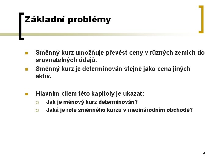 Základní problémy n n n Směnný kurz umožňuje převést ceny v různých zemích do