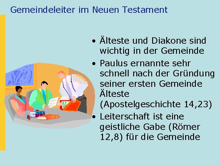 Gemeindeleiter im Neuen Testament • Älteste und Diakone sind wichtig in der Gemeinde •