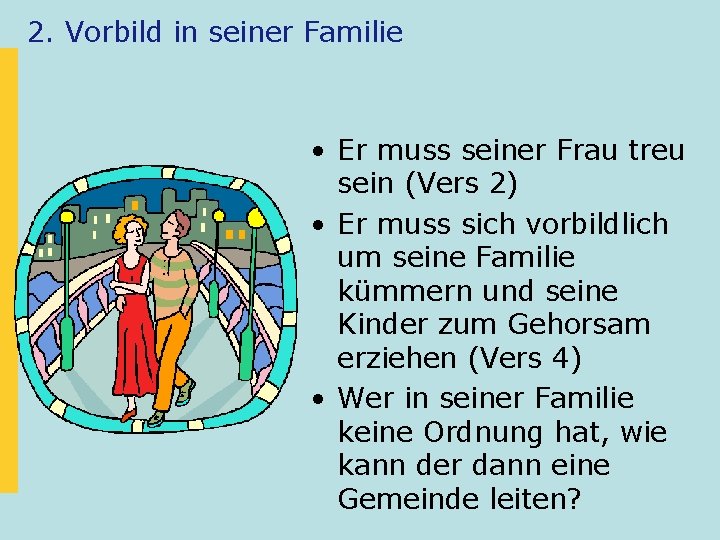 2. Vorbild in seiner Familie • Er muss seiner Frau treu sein (Vers 2)