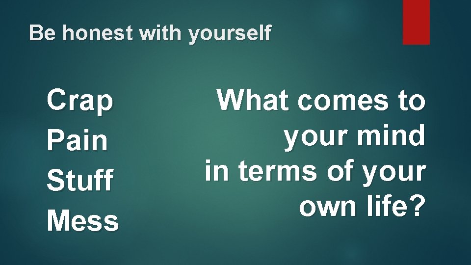 Be honest with yourself Crap Pain Stuff Mess What comes to your mind in Be honest with yourself Crap Pain Stuff Mess What comes to your mind in