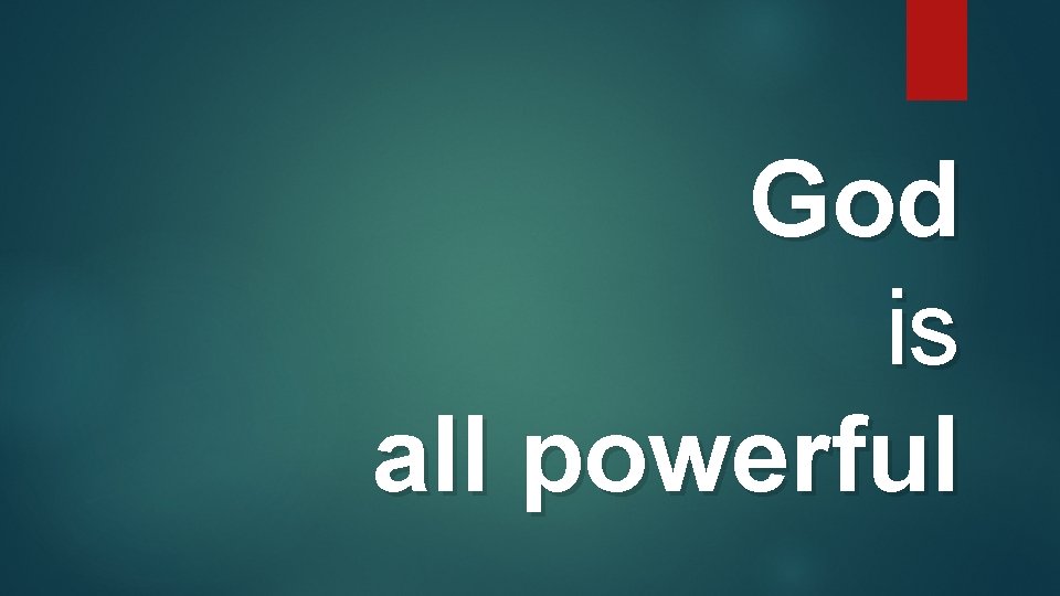 God is all powerful God is all powerful