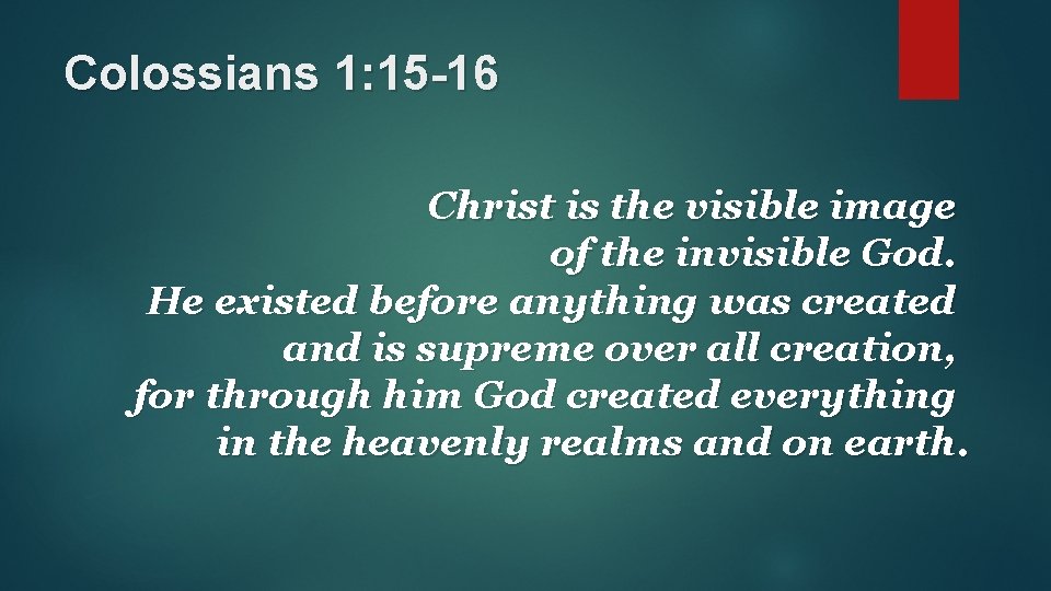 Colossians 1: 15 -16 Christ is the visible image of the invisible God. He Colossians 1: 15 -16 Christ is the visible image of the invisible God. He