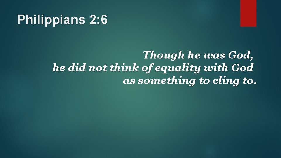 Philippians 2: 6 Though he was God, he did not think of equality with Philippians 2: 6 Though he was God, he did not think of equality with