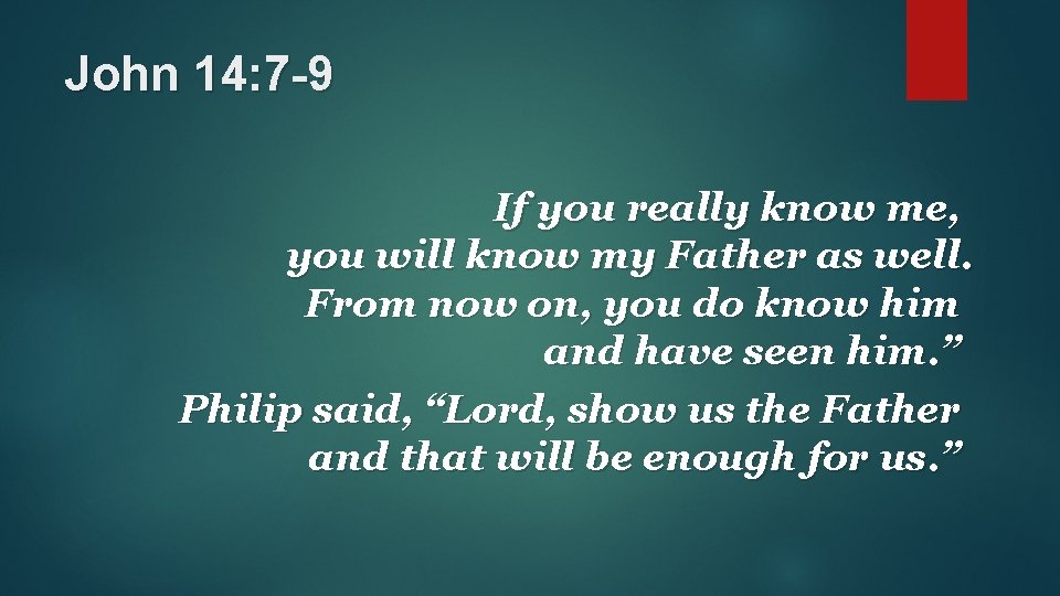 John 14: 7 -9 If you really know me, you will know my Father John 14: 7 -9 If you really know me, you will know my Father