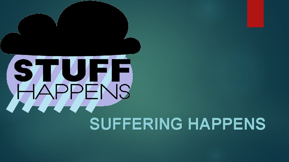 SUFFERING HAPPENS SUFFERING HAPPENS