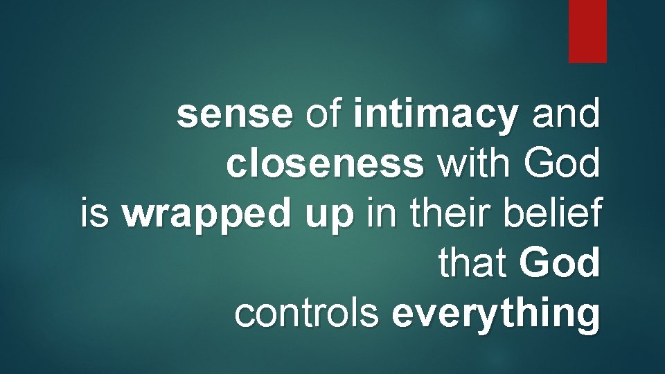 sense of intimacy and closeness with God is wrapped up in their belief that sense of intimacy and closeness with God is wrapped up in their belief that