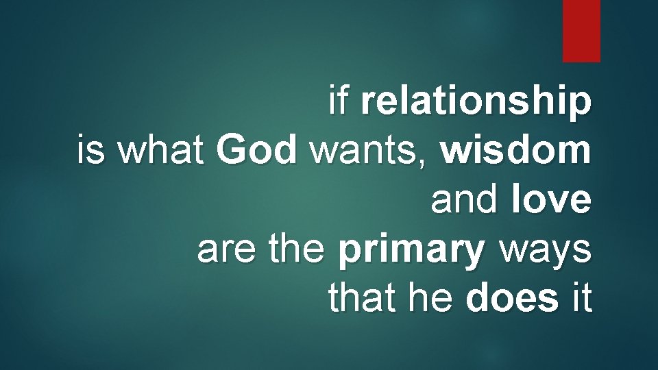 if relationship is what God wants, wisdom and love are the primary ways that if relationship is what God wants, wisdom and love are the primary ways that