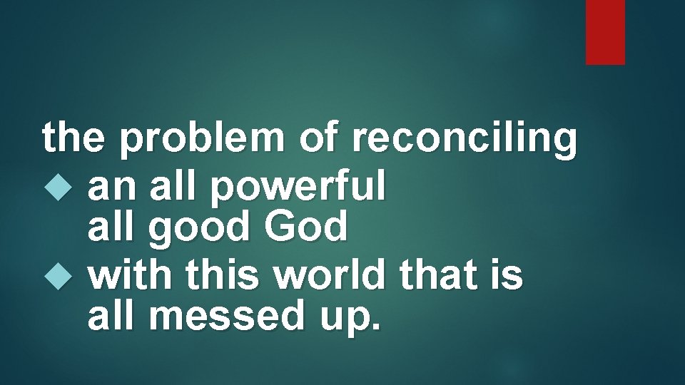 the problem of reconciling an all powerful all good God with this world that the problem of reconciling an all powerful all good God with this world that