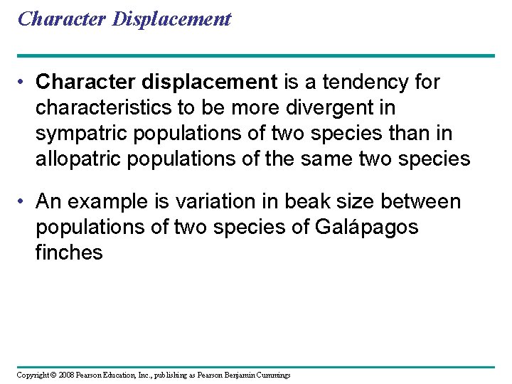 Character Displacement • Character displacement is a tendency for characteristics to be more divergent