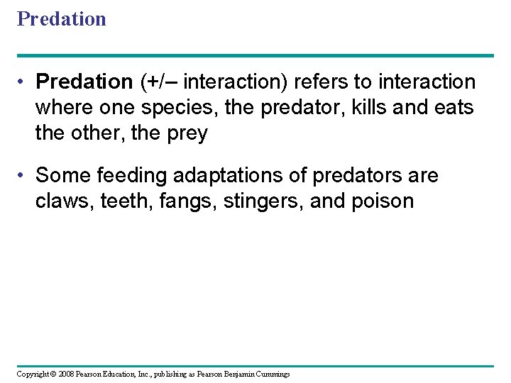 Predation • Predation (+/– interaction) refers to interaction where one species, the predator, kills