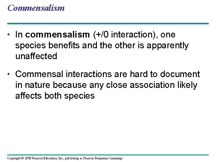 Commensalism • In commensalism (+/0 interaction), one species benefits and the other is apparently