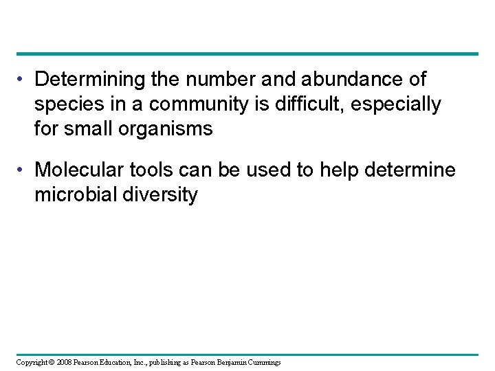  • Determining the number and abundance of species in a community is difficult,